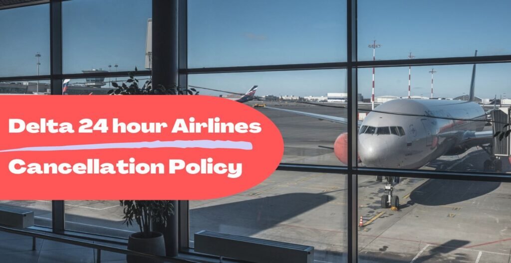 AirPolicyGuide-Delta 24 hour Airlines Cancellation Policy