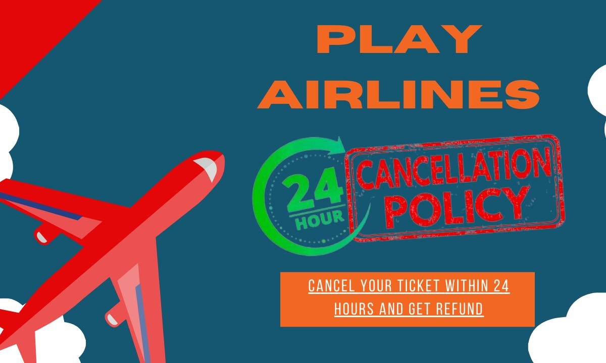 AirPolicyGuide-Play Airlines 24 hour Cancellation Policy