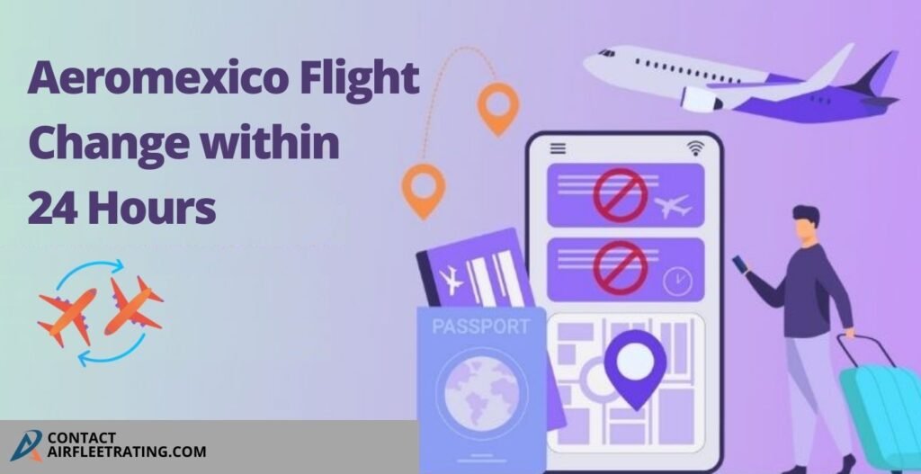 AirPolicyGuide-Aeromexico flight change within 24 hours