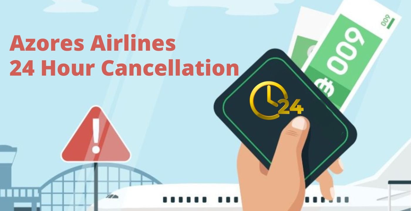 AirPolicyGuide-azores airlines 24 hr cancellation policy